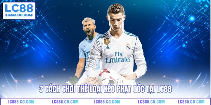 3 cách chơi thể loại kèo phạt góc tại LC88