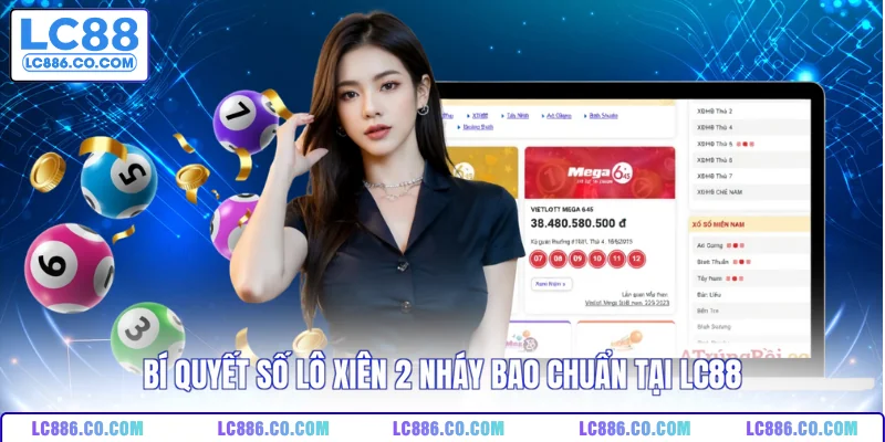 Bí quyết số lô xiên 2 nháy bao chuẩn tại LC88