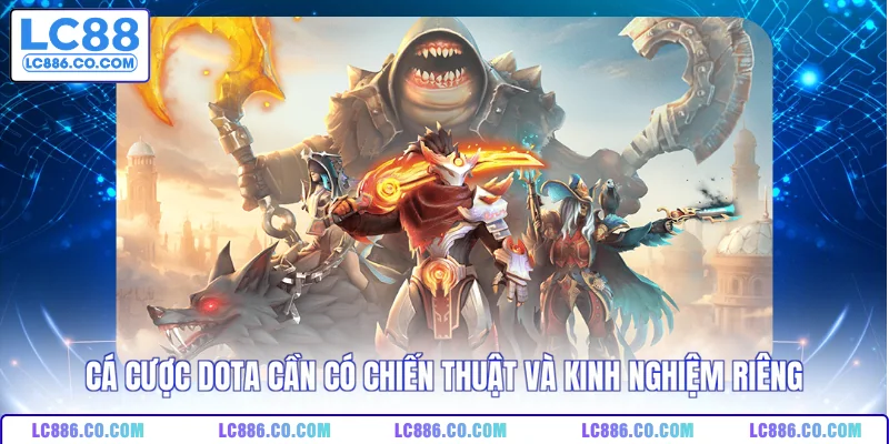 Cá cược DOTA cần có chiến thuật và kinh nghiệm riêng