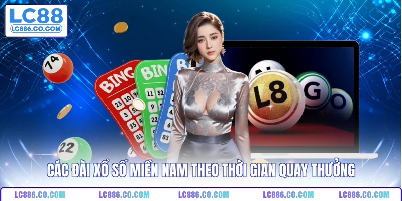 Các đài xổ số miền Nam theo thời gian quay thưởng