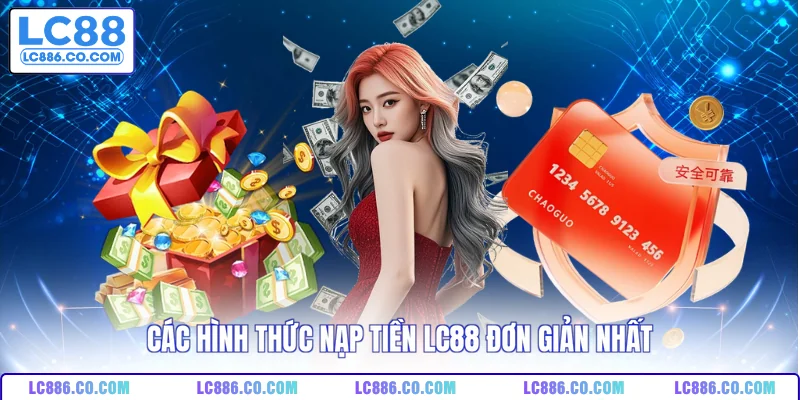 Các hình thức nạp tiền LC88 đơn giản nhất