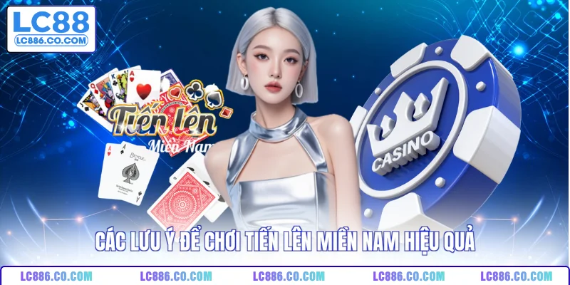 Các lưu ý để chơi tiến lên miền Nam hiệu quả