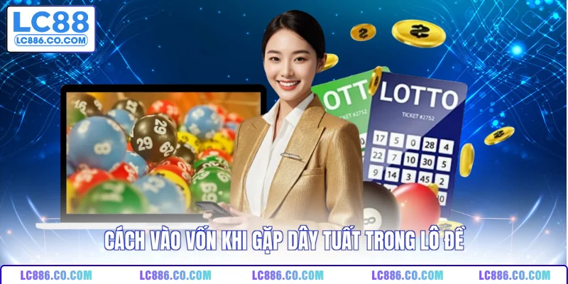 Cách vào vốn khi gặp dây tuất trong lô đề