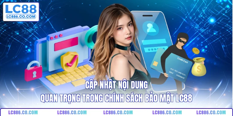 Cập nhật nội dung quan trọng trong chính sách bảo mật LC88