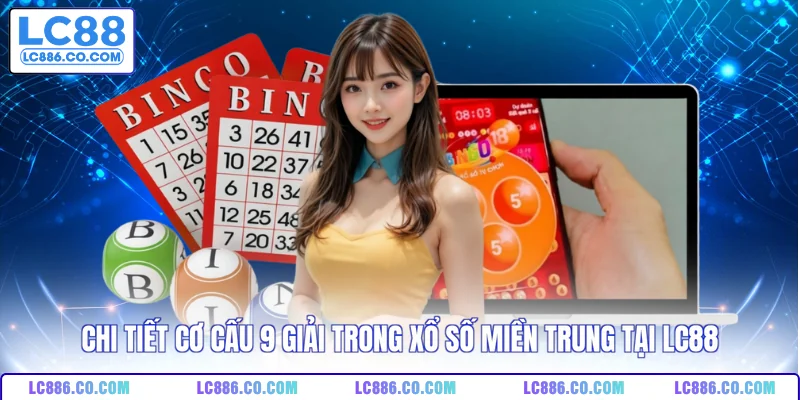 Chi tiết cơ cấu 9 giải trong xổ số miền Trung tại LC88