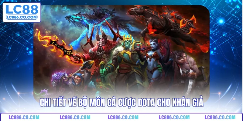 Chi tiết về bộ môn cá cược DOTA cho khán giả