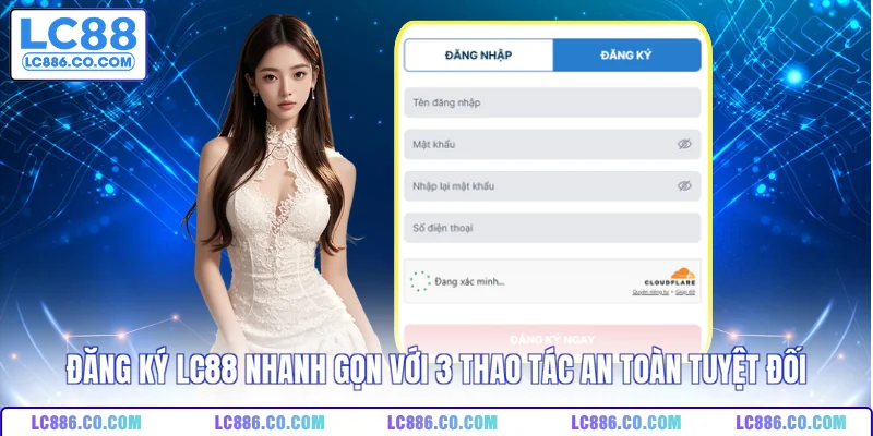 Đăng Ký LC88 Nhanh Gọn Với 3 Thao Tác An Toàn Tuyệt Đối