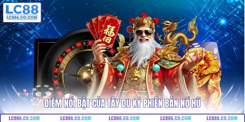 Điểm nổi bật của Tây Du Ký phiên bản nổ hũ