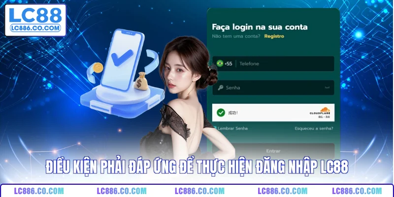 Điều kiện phải đáp ứng để thực hiện đăng nhập LC88