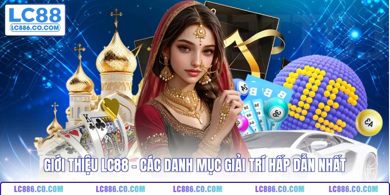 Giới thiệu LC88 - Các danh mục giải trí hấp dẫn nhất
