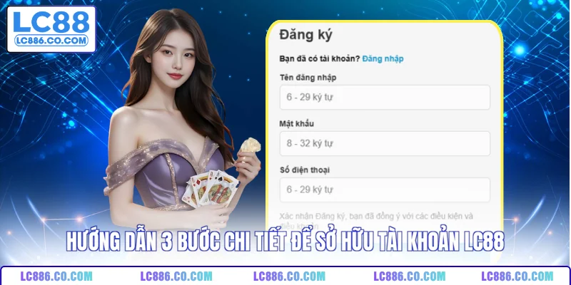 Hướng dẫn 3 bước chi tiết để sở hữu tài khoản LC88