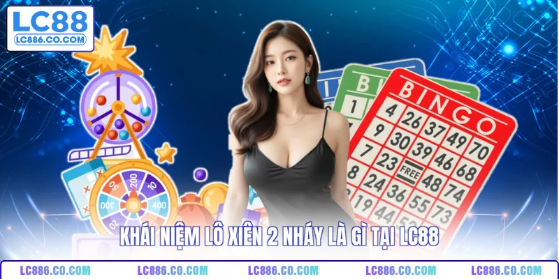 Khái niệm lô xiên 2 nháy là gì tại LC88