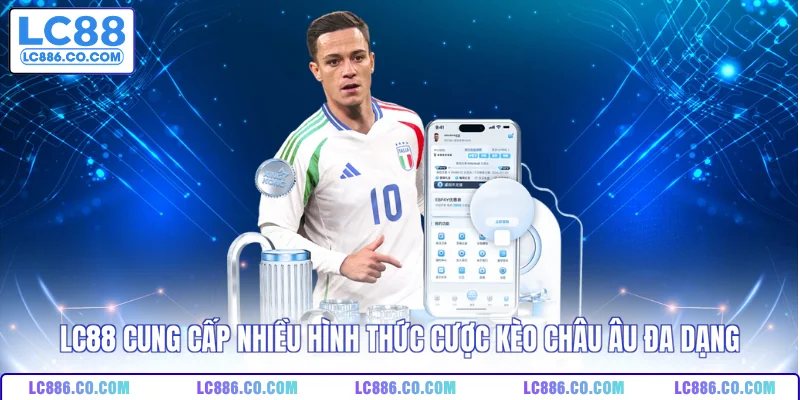 LC88 cung cấp nhiều hình thức cược kèo châu Âu đa dạng