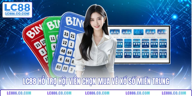 LC88 hỗ trợ hội viên chọn mua vé xổ số miền Trung