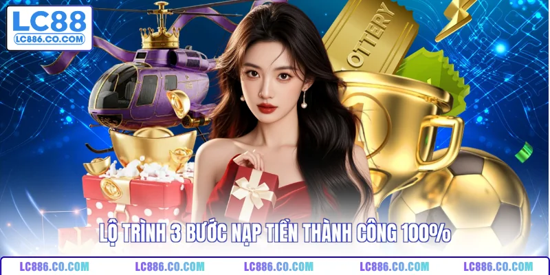 Lộ trình 3 bước nạp tiền thành công 100%