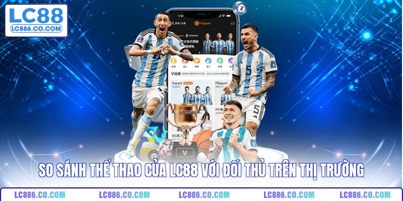 So sánh thể thao của LC88 với đối thủ trên thị trường