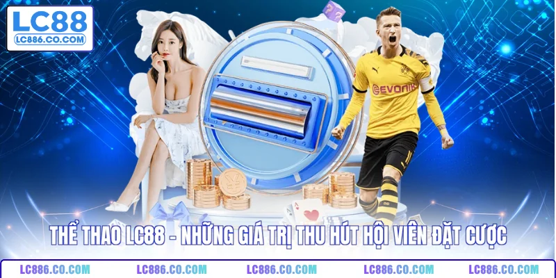 Thể thao LC88 - Những giá trị thu hút hội viên đặt cược