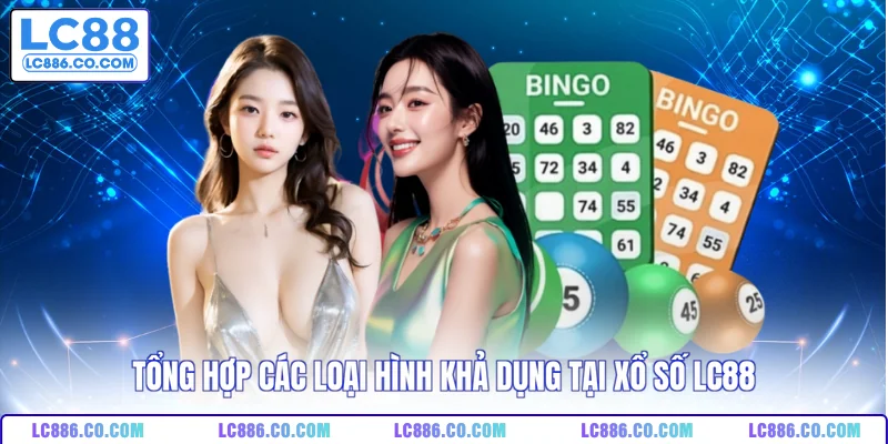Tổng hợp các loại hình khả dụng tại xổ số LC88