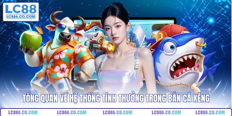Tổng quan về hệ thống tính thưởng trong bắn cá xèng