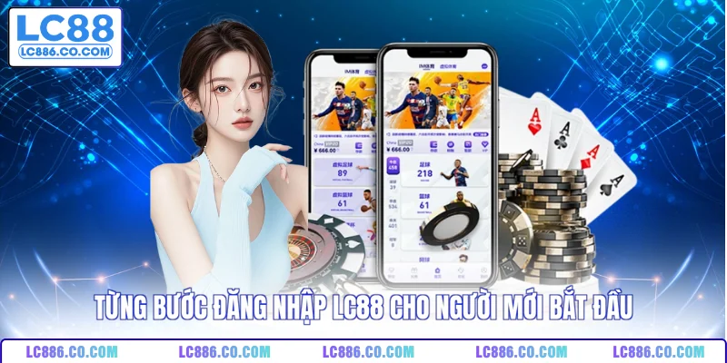 Từng bước đăng nhập LC88 cho người mới bắt đầu